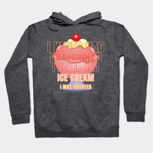 I never had ice cream I was aborted Hoodie